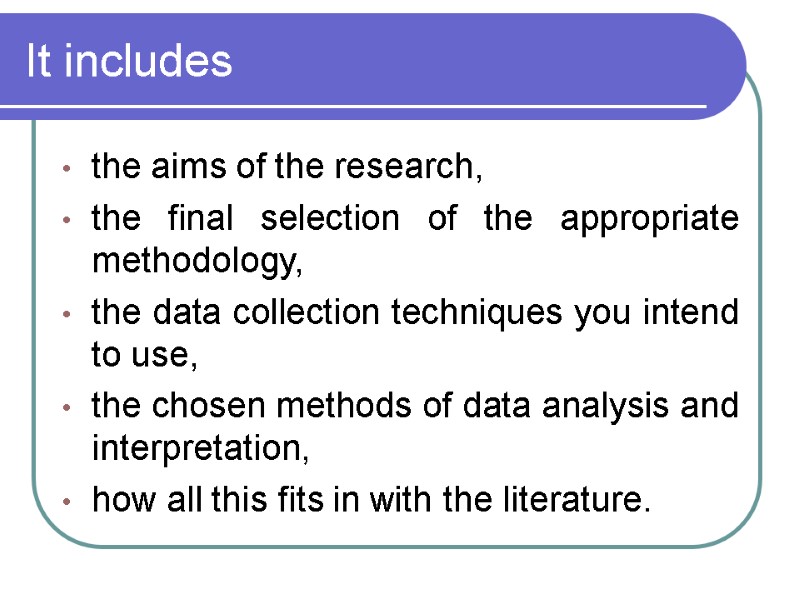 It includes the aims of the research, the final selection of the appropriate methodology,